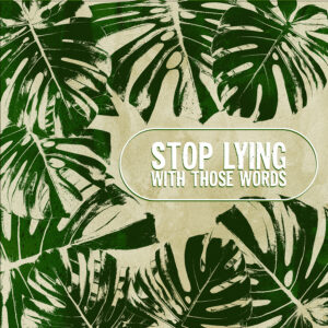 Travail de retouche photo sur base de monstera avec la phrase "Stop lying with those words" issu de la musique Pacify Her de Melanie Martinez