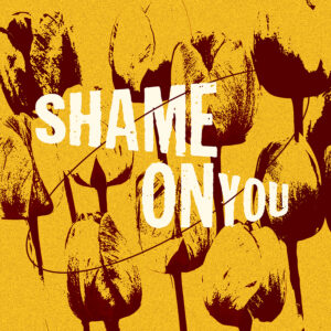 Travail de retouche photo sur base de tulipes de Darwin avec la phrase "Shame one you" issu de la musique Hurt Feelings de Mac Miller