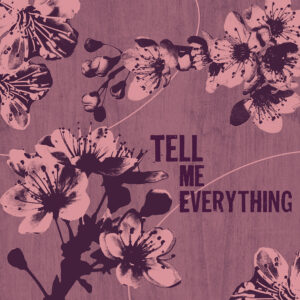 Travail de retouche photo sur base de fleur de cerisier avec la phrase "Tell me everything" issu de la musique Everything de Ash Island